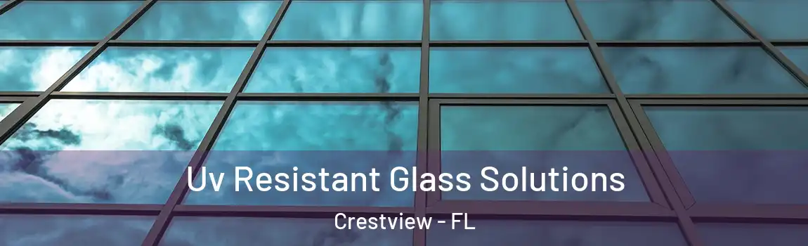  Uv Resistant Glass Solutions Crestview - FL